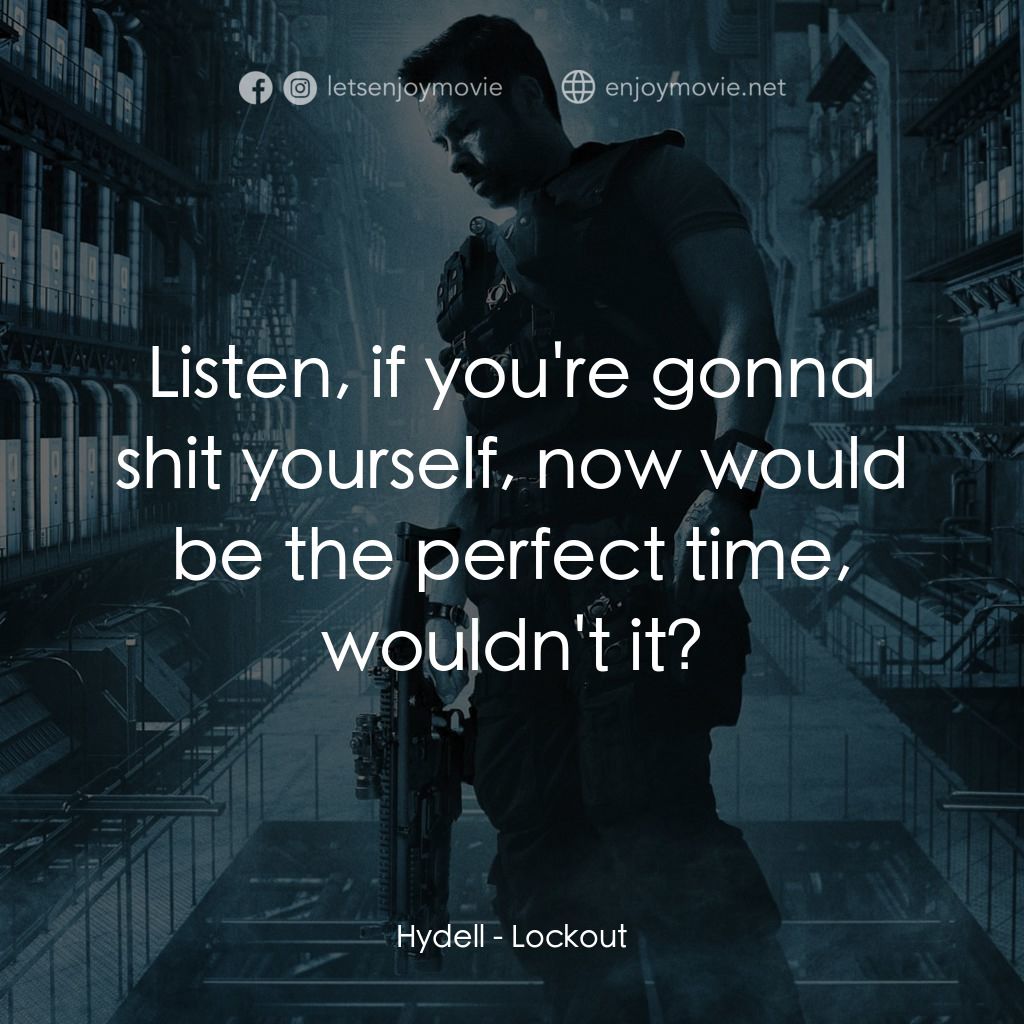 拯救太空1號電影對白：Hydell: Listen, if you're gonna shit yourself, now would be the perfect time, wou