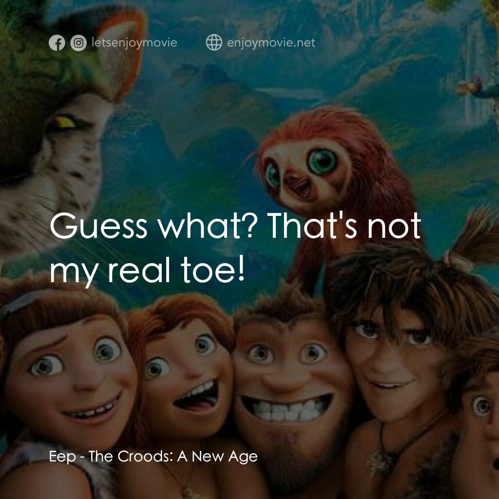 《古魯家族2：霸器新時代》經典台詞：Eep:  Guess what? That's not my real toe!