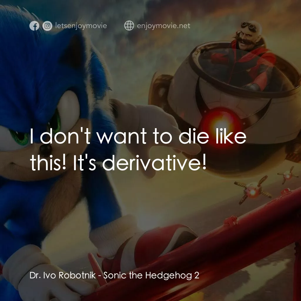 超音鼠大電影2電影對白：Dr. Ivo Robotnik:  I don't want to die like this! It's derivative!