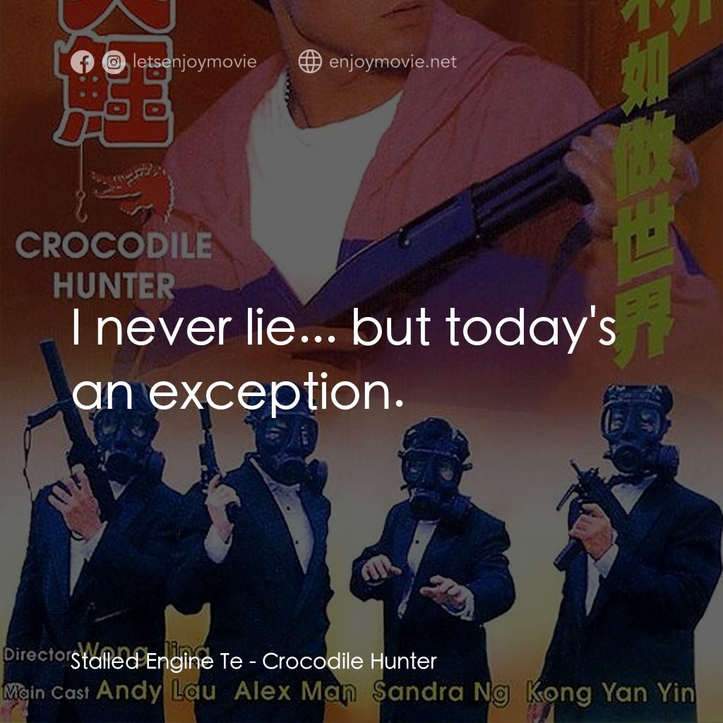 專釣大鱷電影對白：Stalled Engine Te: I never lie... but today's an exception.