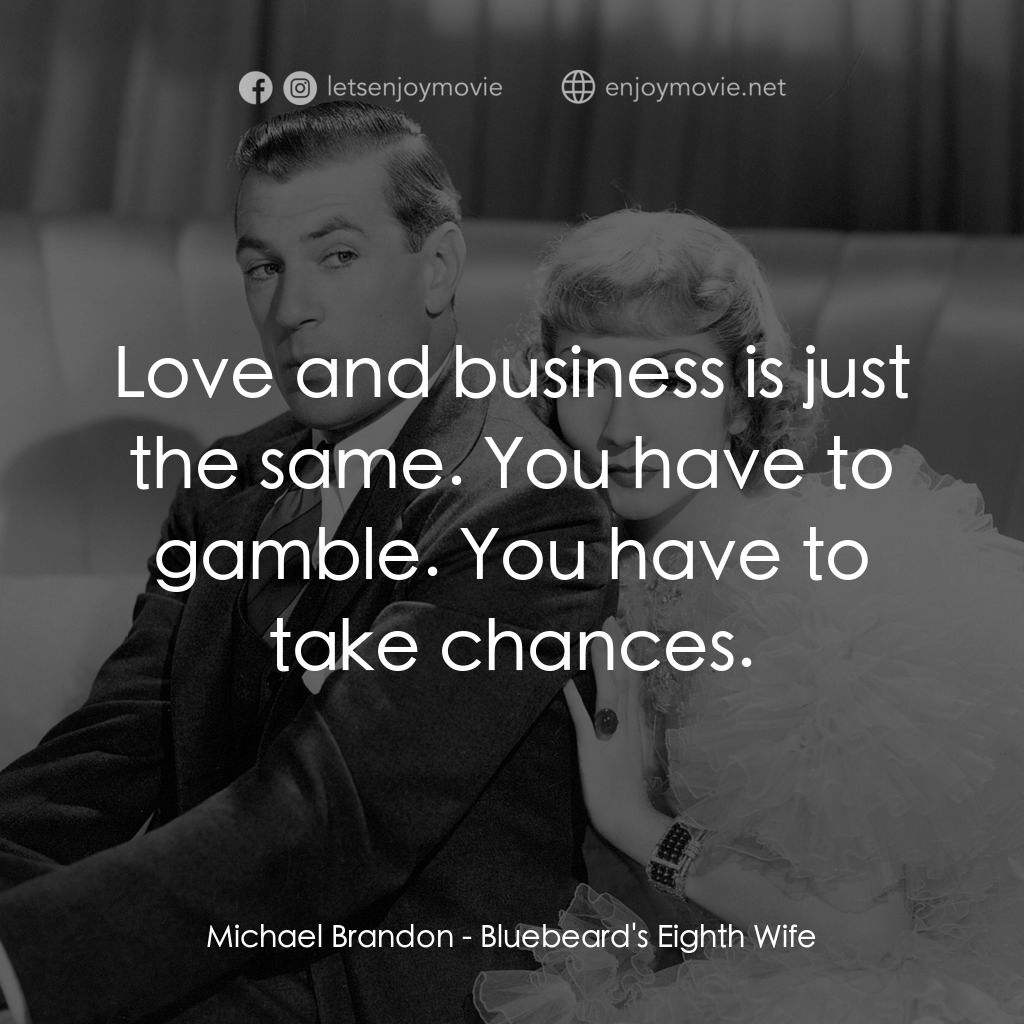 第八夫人電影對白：Michael Brandon: Love and business is just the same. You have to gamble. You have