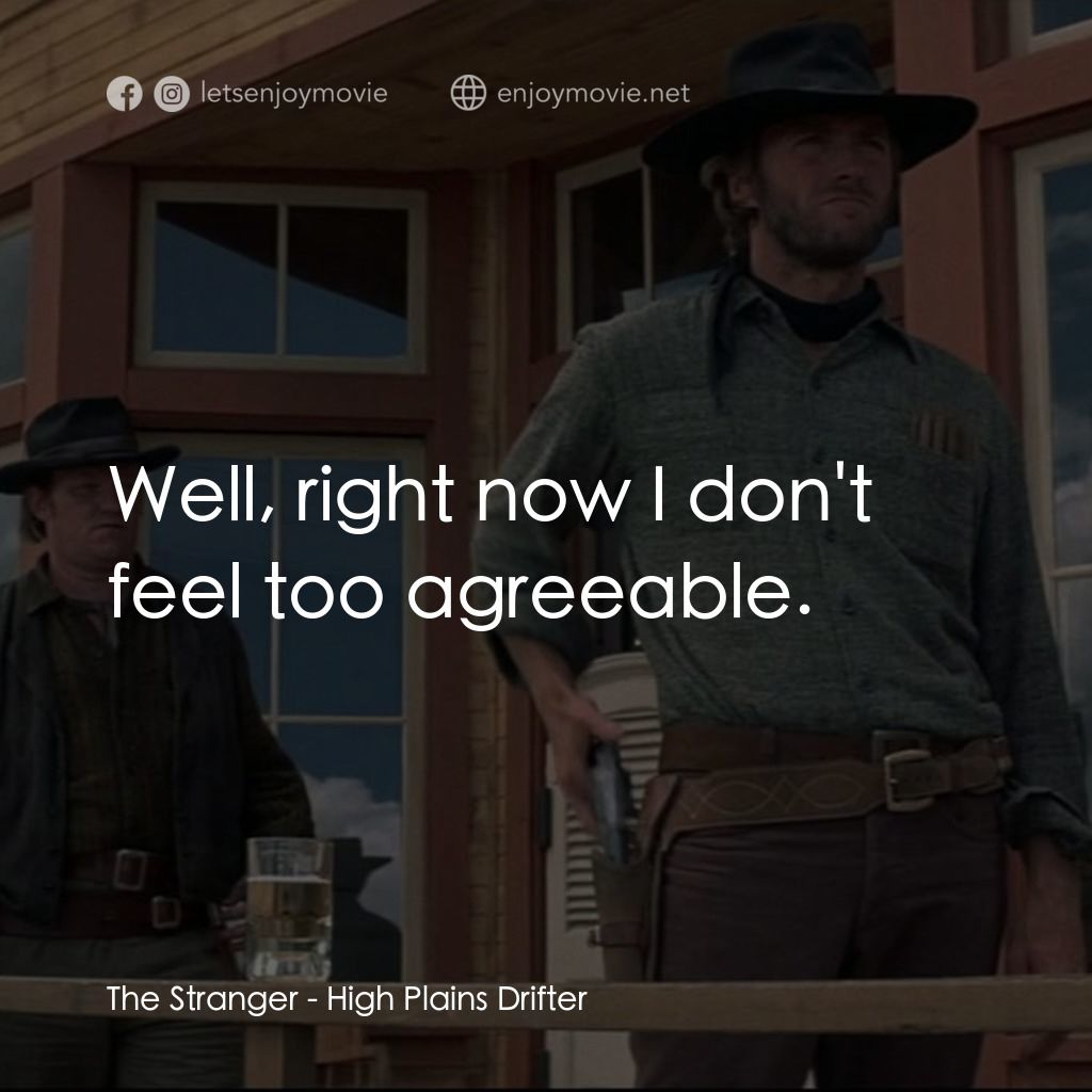 荒野浪子電影對白：The Stranger: Well, right now I don't feel too agreeable.
