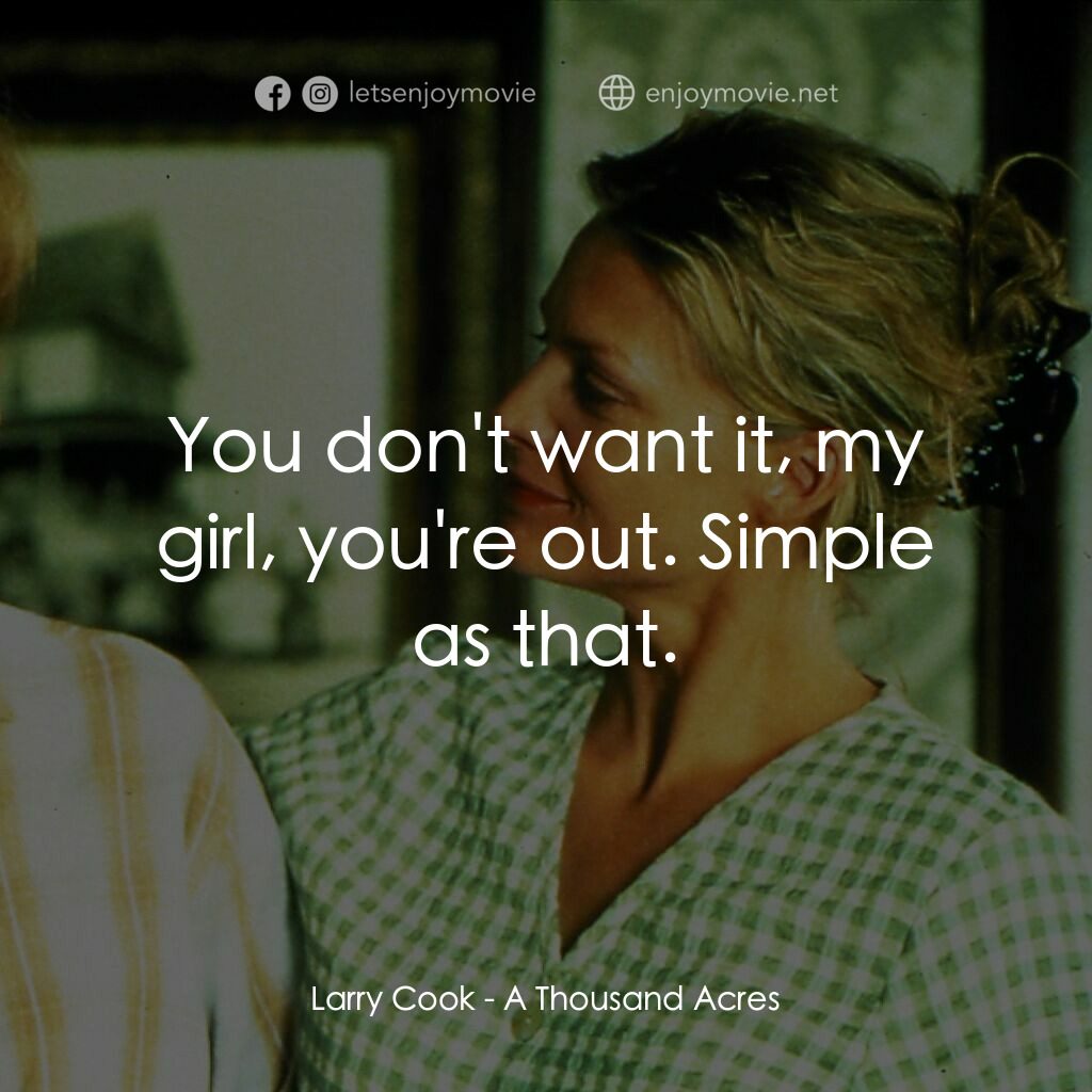 陌上伊人經典對白：Larry Cook:  You don't want it, my girl, you're out. Simple as that.