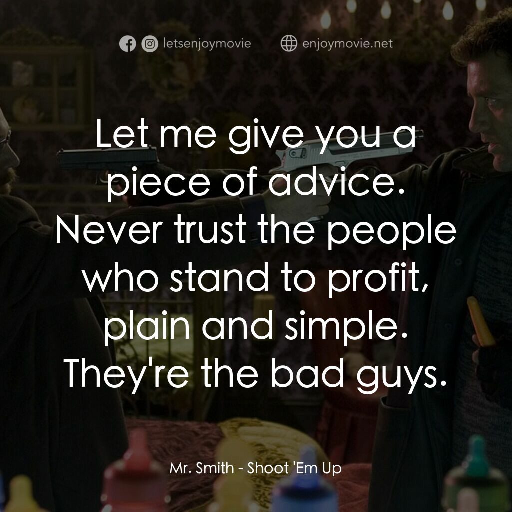 史密斯先生電影對白：Mr. Smith:  Let me give you a piece of advice. Never trust the people who stand t