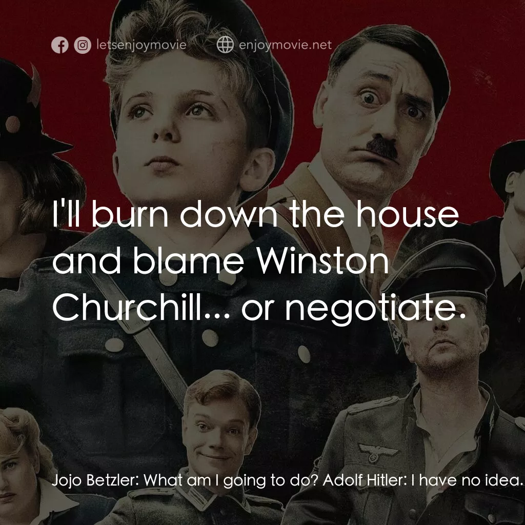 陽光兔仔兵電影對白：Jojo Betzler:  What am I going to do? Adolf Hitler:  I have no idea. Jojo Betzler