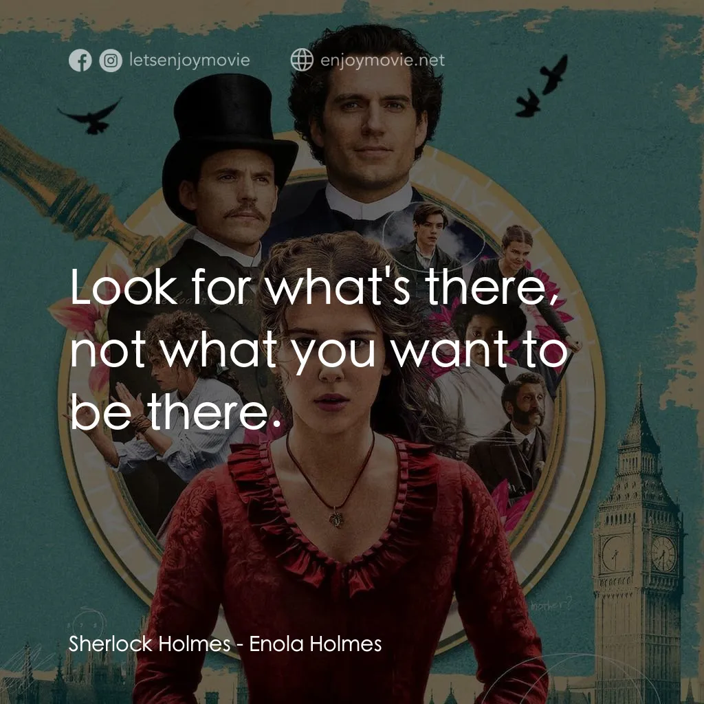 天才少女福爾摩斯電影對白：Sherlock Holmes: Look for what's there, not what you want to be there.