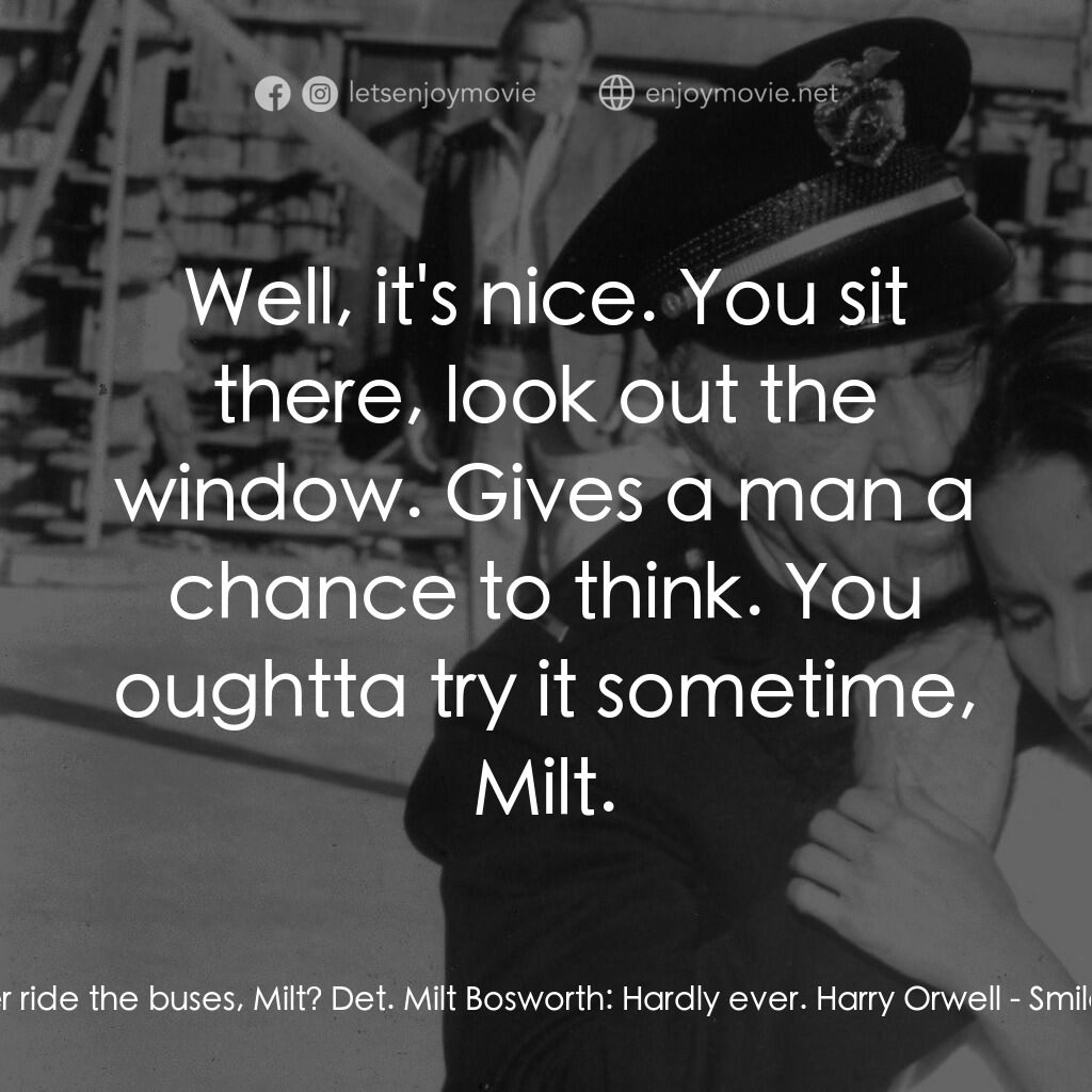 笑笑吧, 你死悄悄了電影對白：Harry Orwell:  You ever ride the buses, Milt? Det. Milt Bosworth:  Hardly ever. H