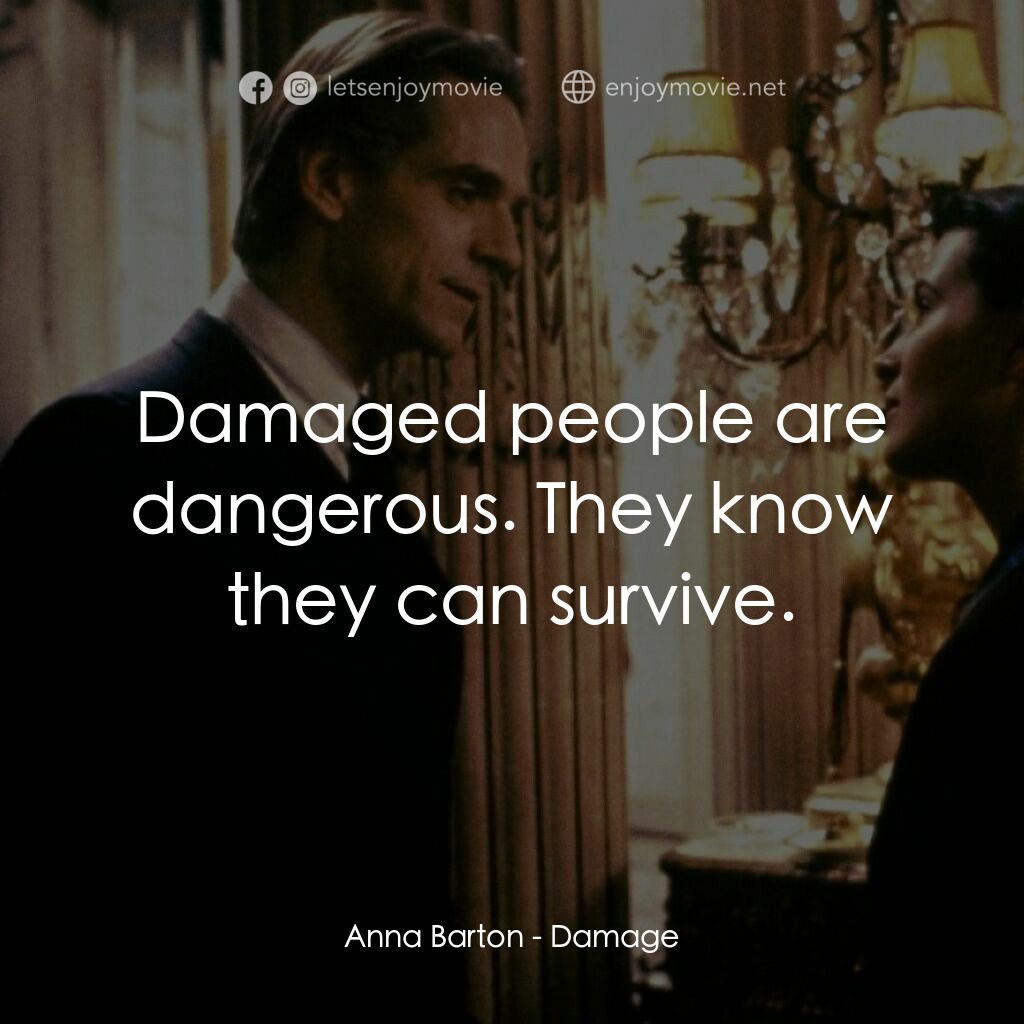 烈火情人經典對白：Anna Barton:  Damaged people are dangerous. They know they can survive.