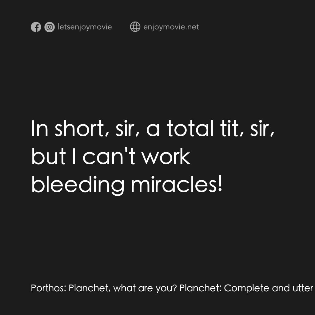 劍客聯盟：雲端之戰電影對白：Porthos:  Planchet, what are you? Planchet:  Complete and utter waste of space, s
