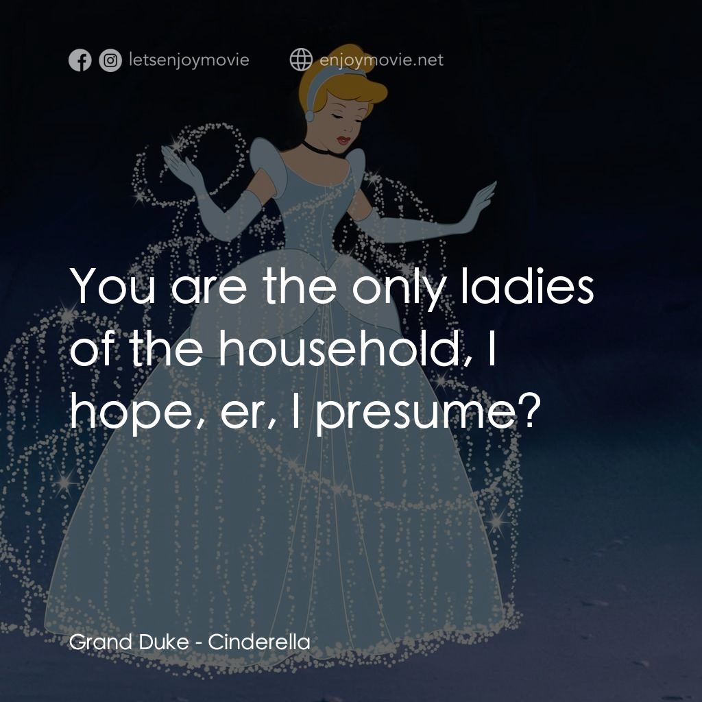 仙履奇緣電影對白：Grand Duke: You are the only ladies of the household, I hope, er, I presume?