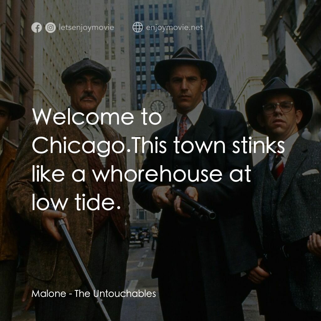 義膽雄心電影對白：Malone:  Welcome to Chicago.This town stinks like a whorehouse at low tide.