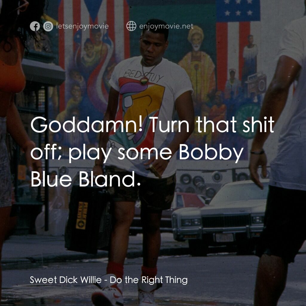 為所應為電影對白：Sweet Dick Willie:  Goddamn! Turn that shit off; play some Bobby Blue Bland.