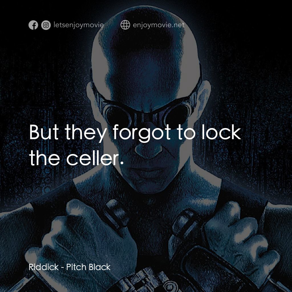 星際傳奇電影對白：Riddick: But they forgot to lock the celler.