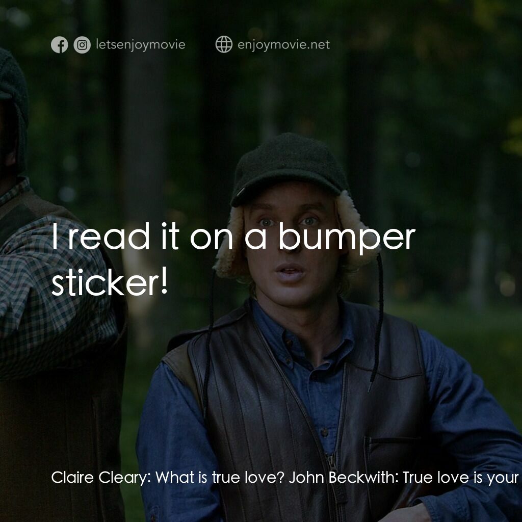 婚禮終結者電影對白：Claire Cleary:  What is true love? John Beckwith:  True love is your soul's recog