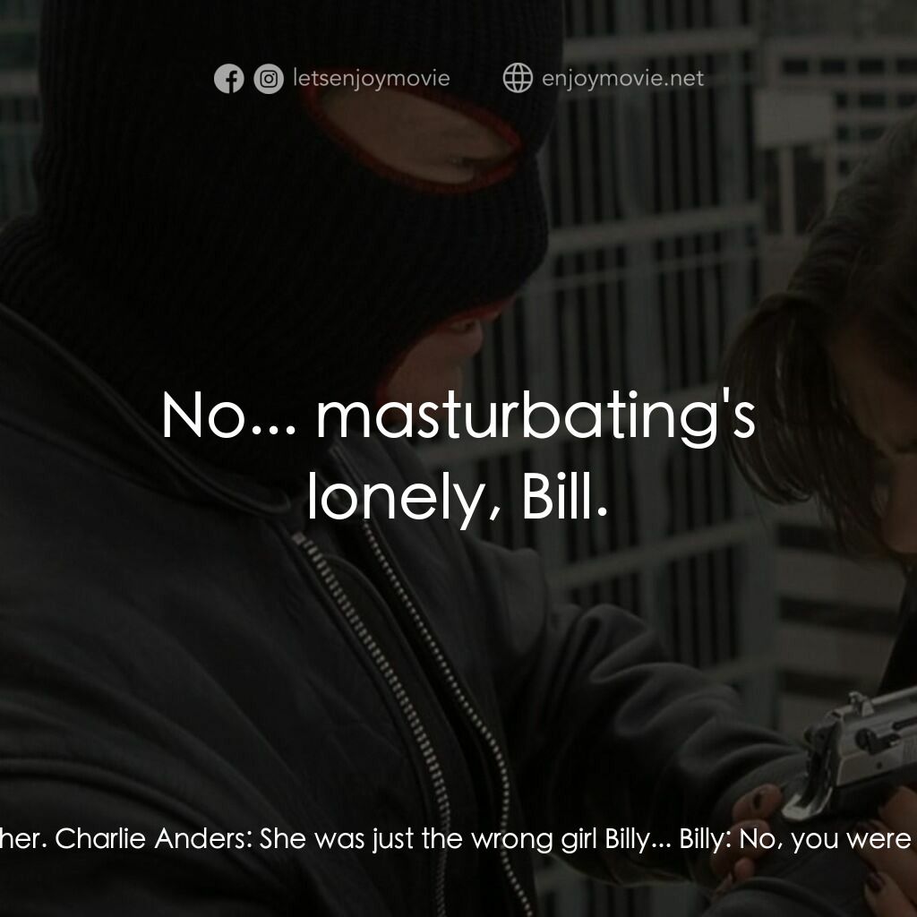 奪命鴛鴦電影對白：Billy:  It's like you said all she wanted was the money... I didn't mean shit to 