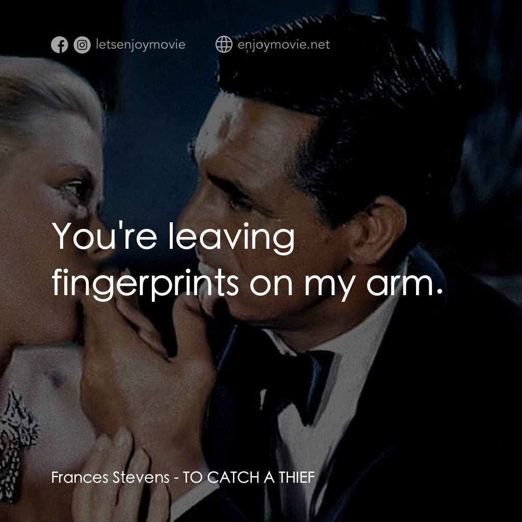 捉賊記電影對白：Frances Stevens: You're leaving fingerprints on my arm.