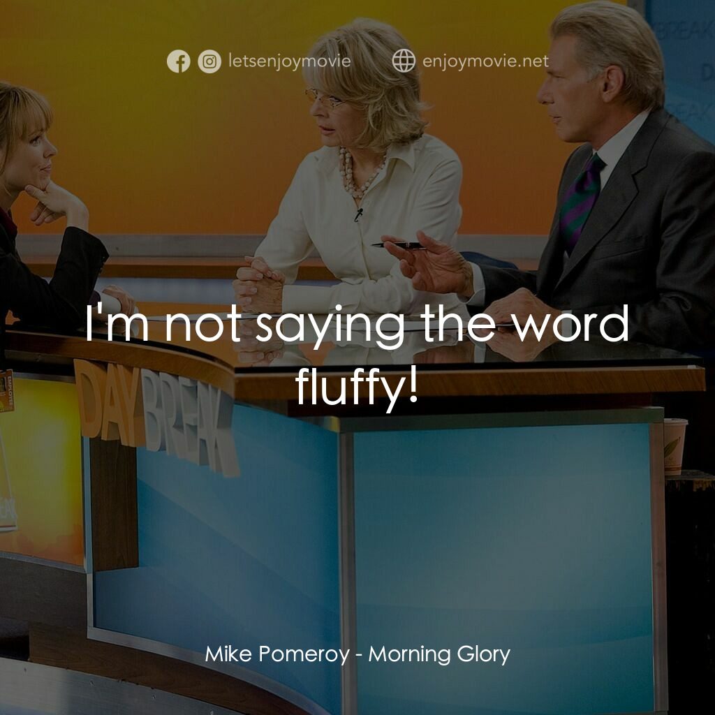 麻辣女強人電影對白：Mike Pomeroy:  I'm not saying the word fluffy!