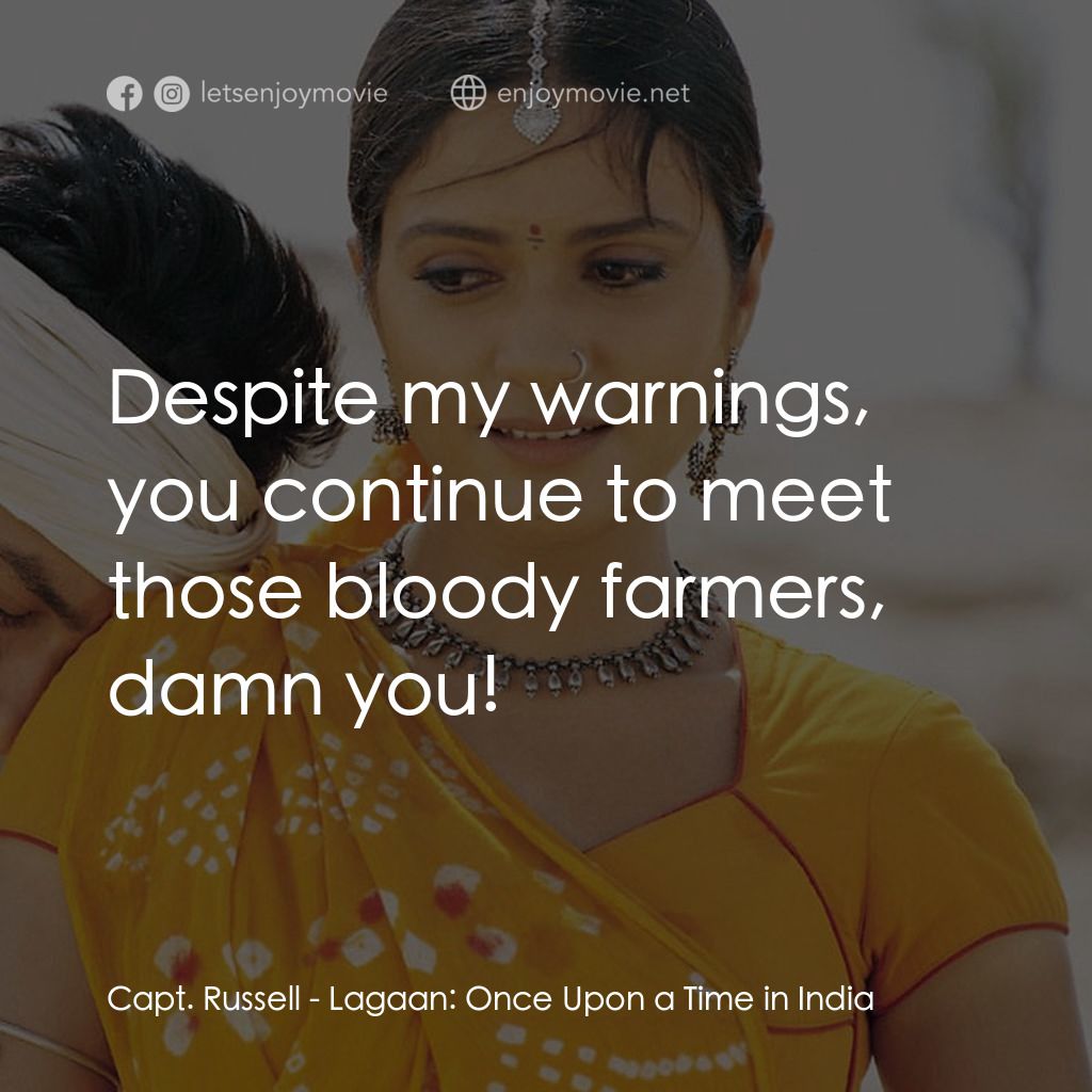 榮耀之役電影對白：Capt. Russell: Despite my warnings, you continue to meet those bloody farmers, da