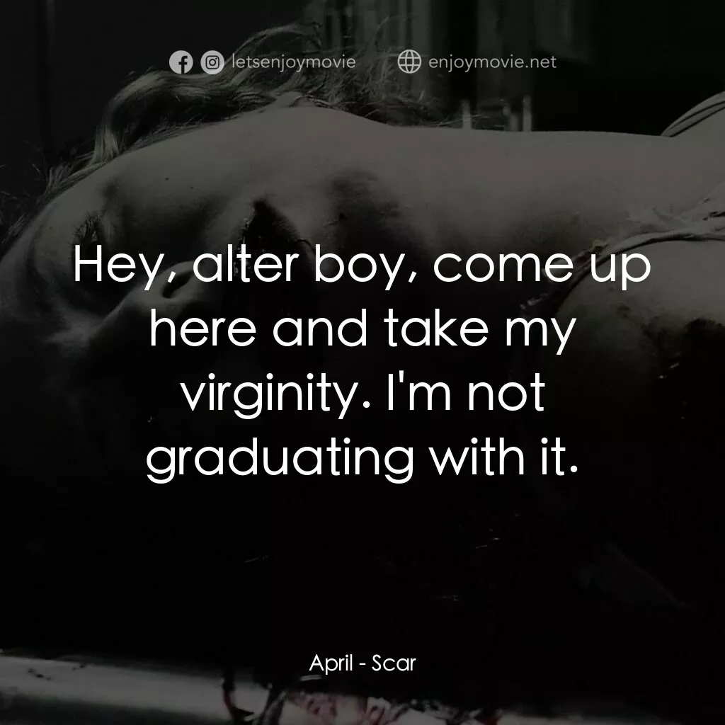 奪魂殺電影對白：April:  Hey, alter boy, come up here and take my virginity. I'm not graduating wi
