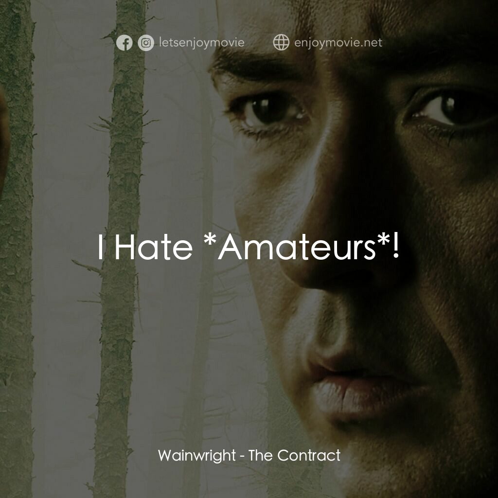 天敵電影對白：Wainwright:  I Hate *Amateurs*!