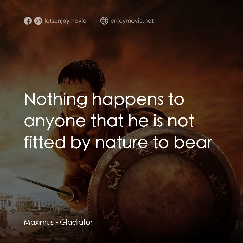 帝國驕雄電影對白：Maximus: Nothing happens to anyone that he is not fitted by nature to bear