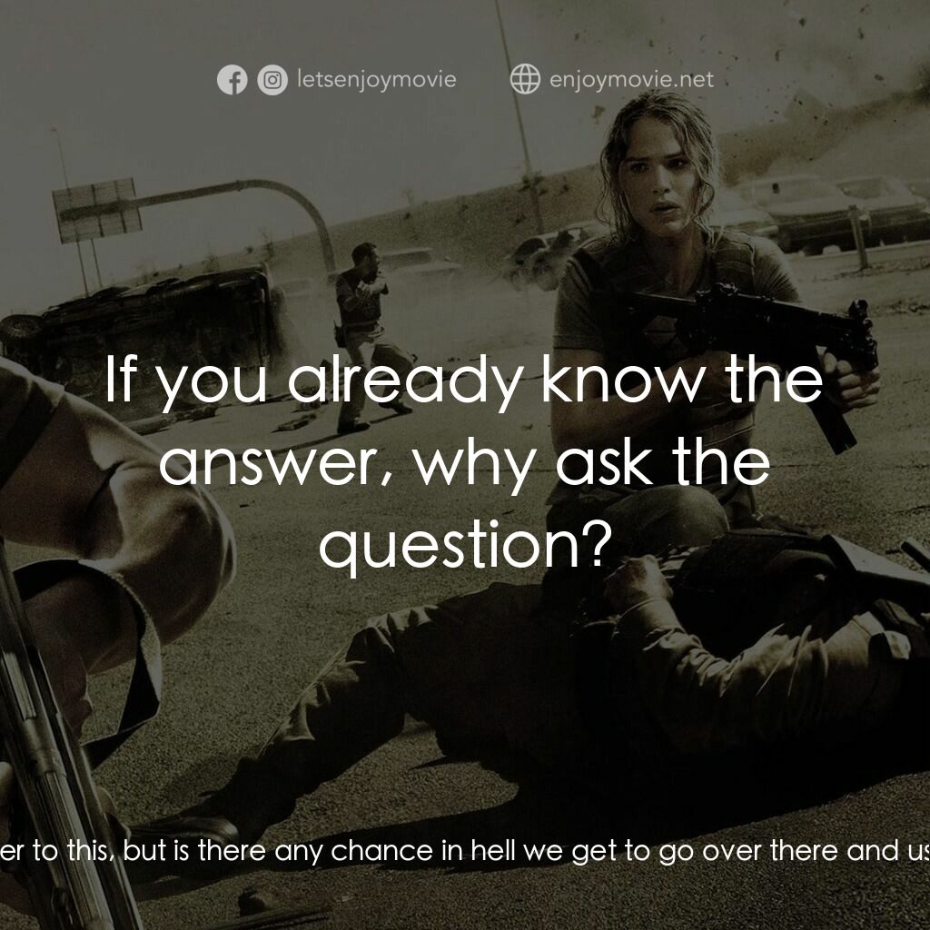 反恐戰場電影對白：Adam Leavitt:  Sir, I already know the answer to this, but is there any chance in