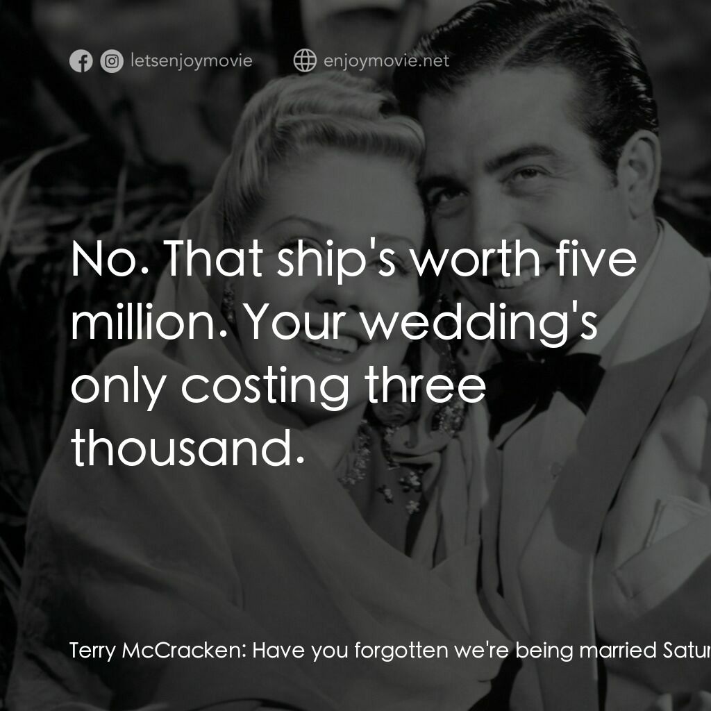 Week-End in Havana電影對白：Terry McCracken:  Have you forgotten we're being married Saturday? Walter McCrack