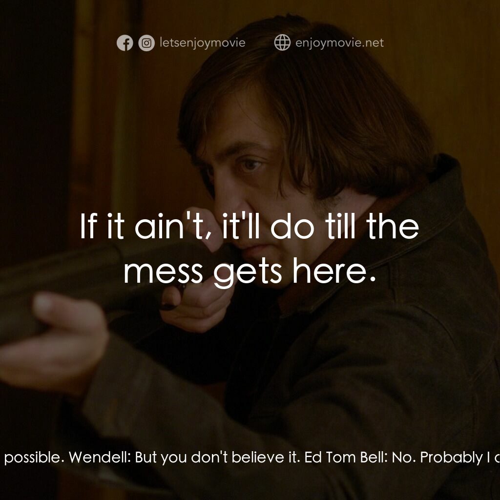 二百萬奪命奇案電影對白：Wendell:  You know, there might not have been no money. Ed Tom Bell:  That's poss