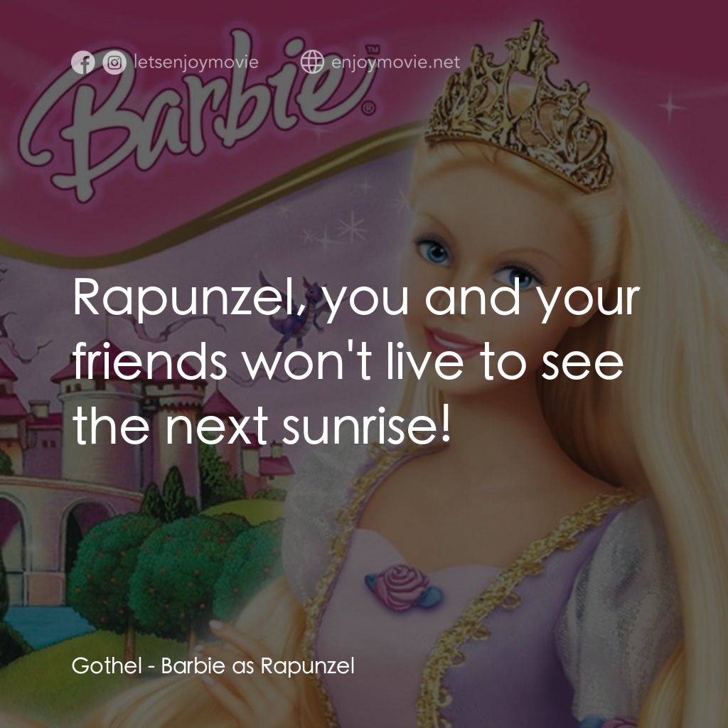 芭比之長髮公主經典對白：Gothel: Rapunzel, you and your friends won't live to see the next sunrise!