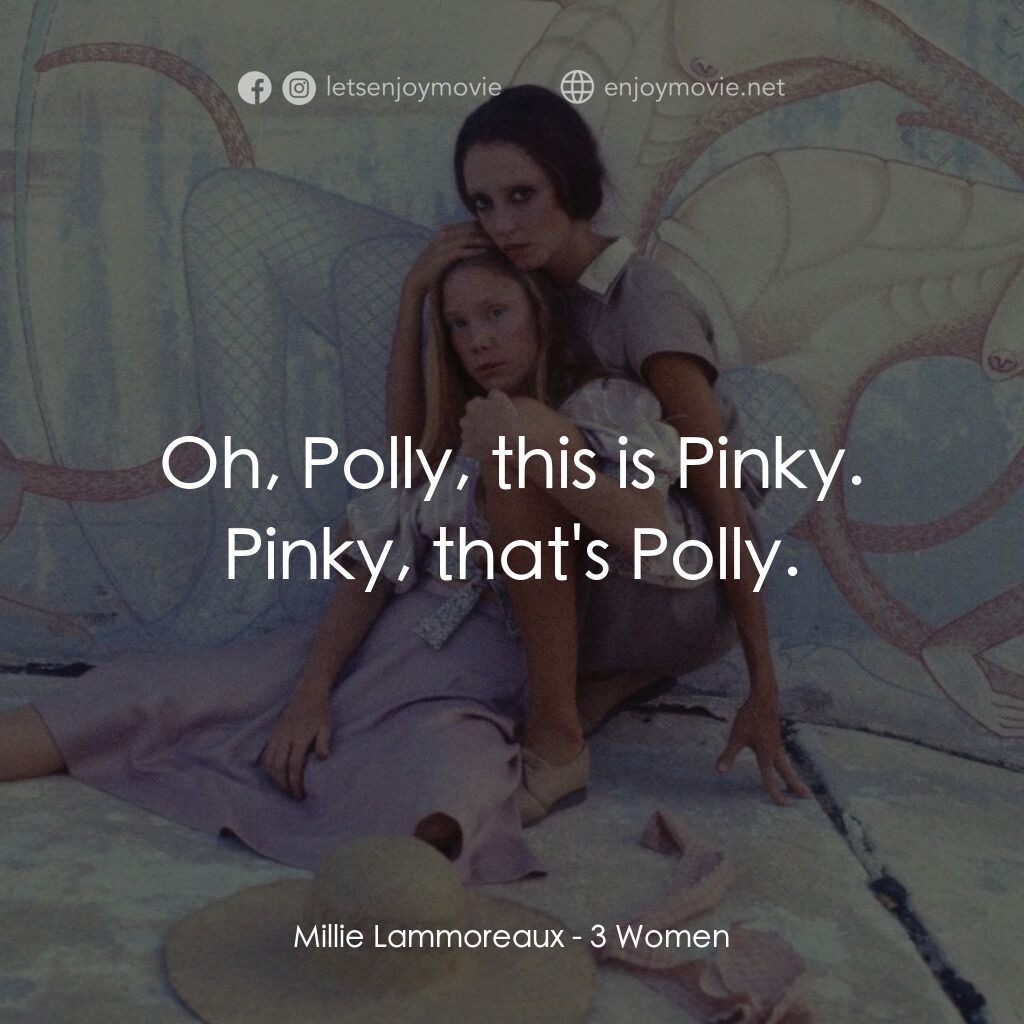 三女性電影對白：Millie Lammoreaux:  Oh, Polly, this is Pinky. Pinky, that's Polly.