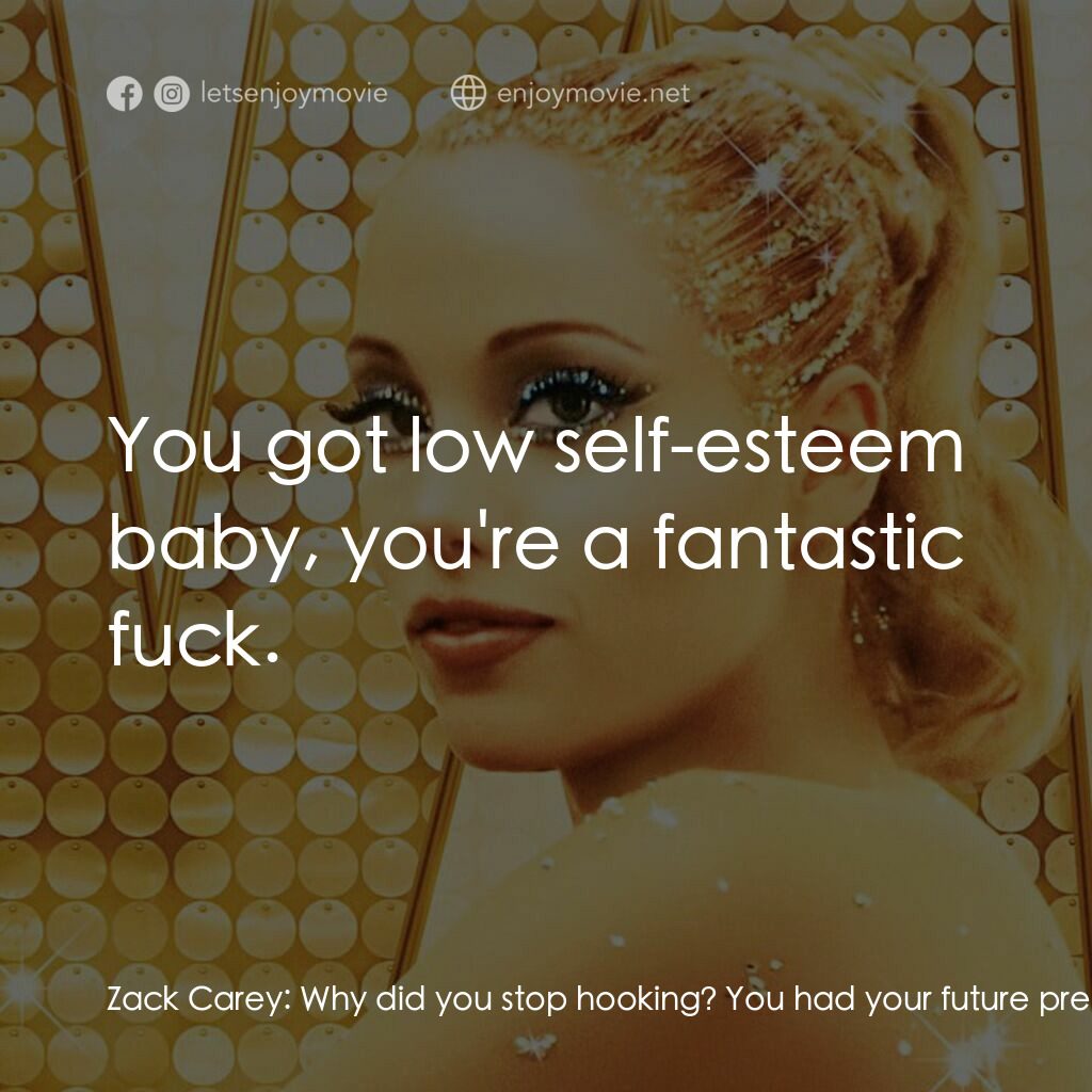 艷舞女郎電影對白：Zack Carey:  Why did you stop hooking? You had your future pretty well mapped out