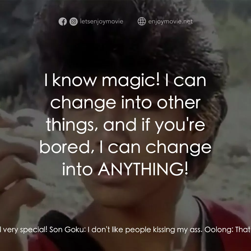 新七龍珠電影對白：Oolong:  Sir, I'm very good at kissing asses, you know that? I can make you feel 