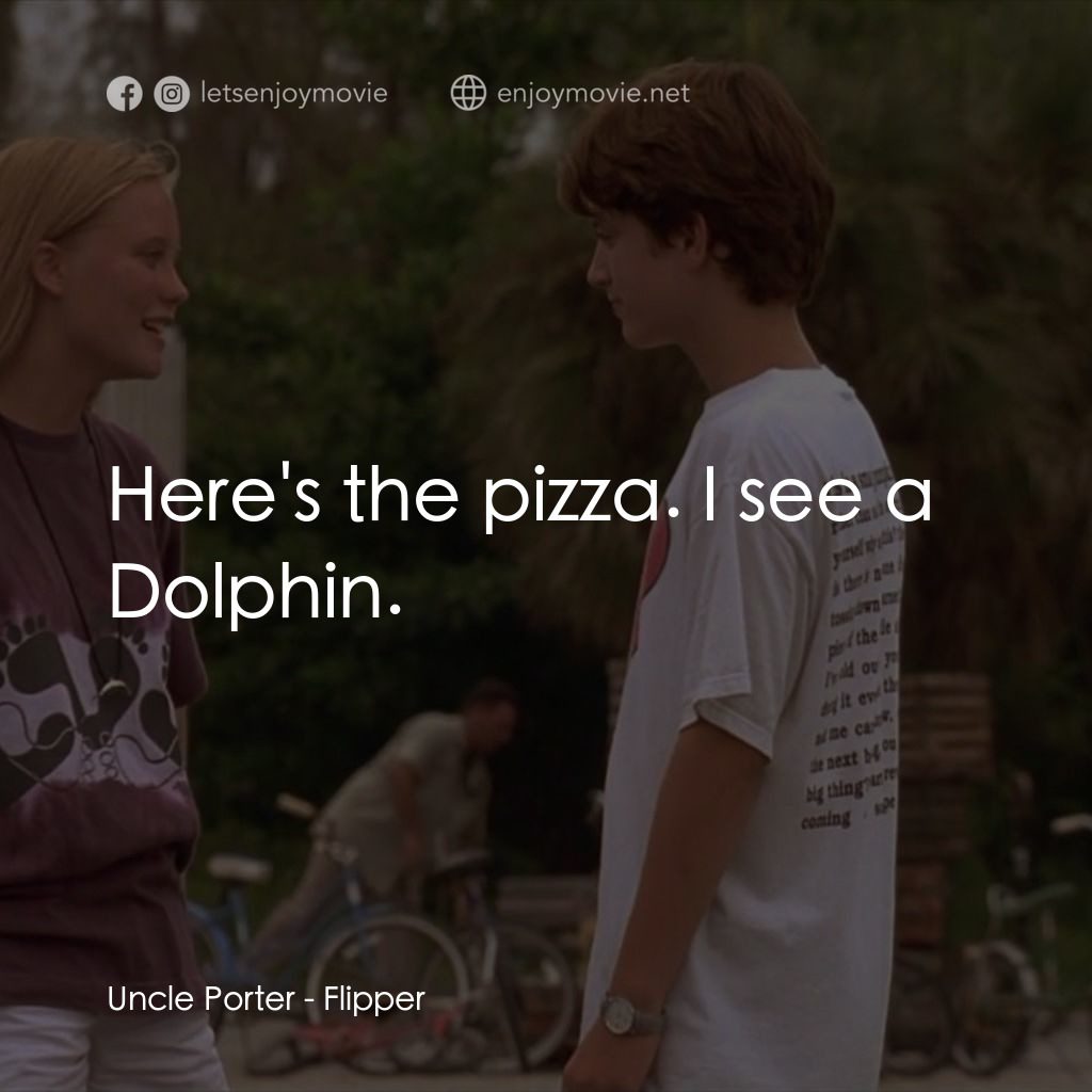動感小飛拍電影對白：Uncle Porter: Here's the pizza. I see a Dolphin.