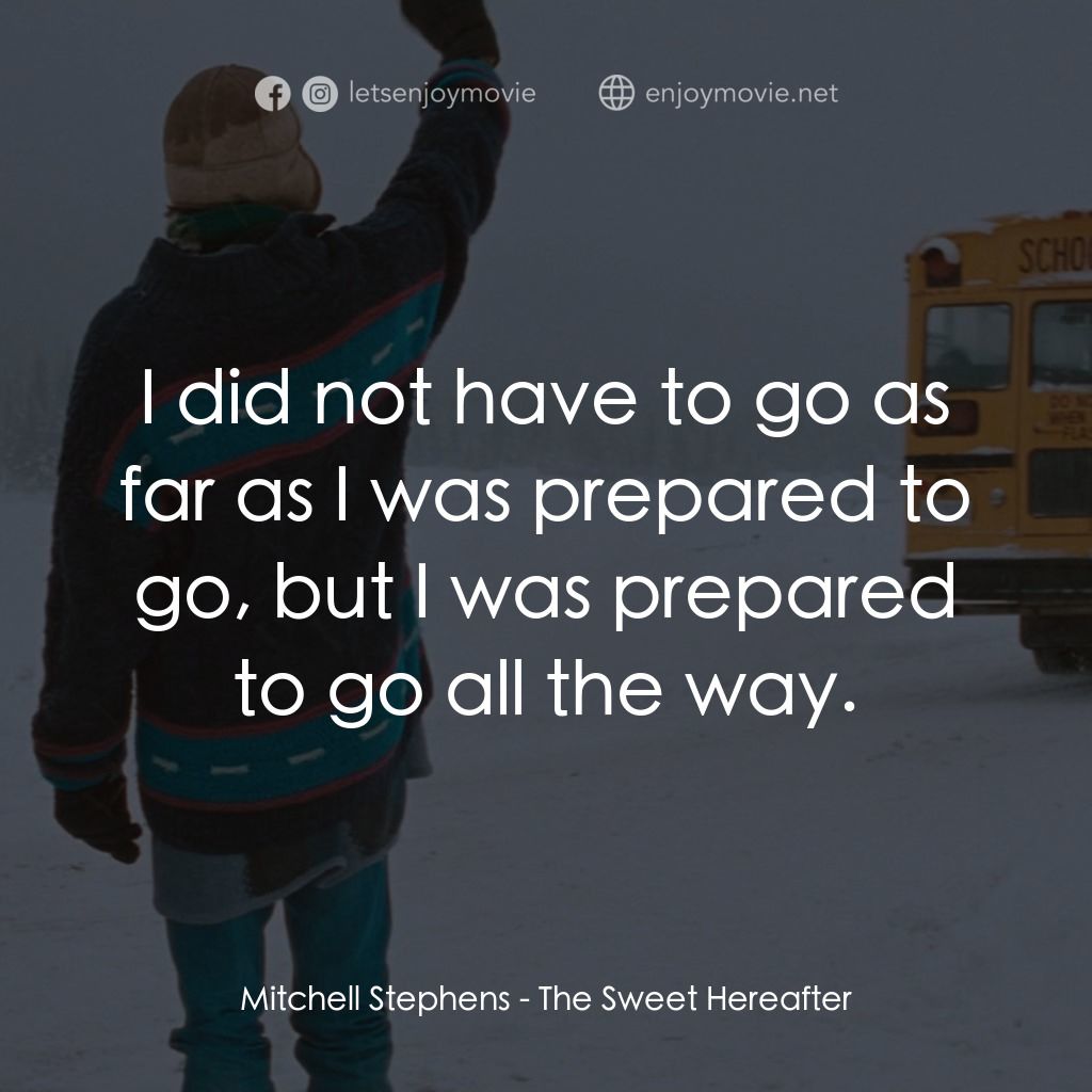 甜蜜的來世電影對白：Mitchell Stephens: I did not have to go as far as I was prepared to go, but I was