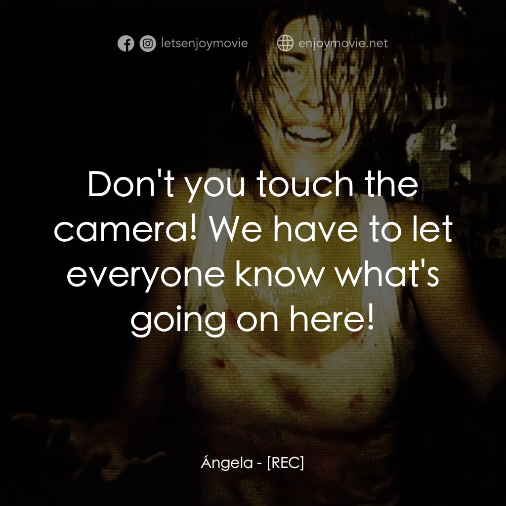 錄到鬼電影對白：Ángela:  Don't you touch the camera! We have to let everyone know what's going on