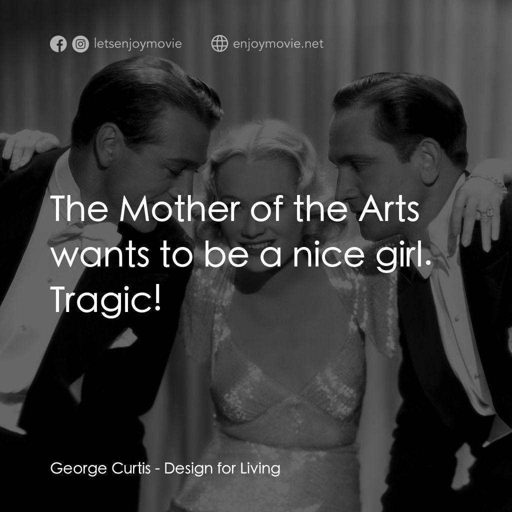 春色平分電影對白：George Curtis: The Mother of the Arts wants to be a nice girl. Tragic!