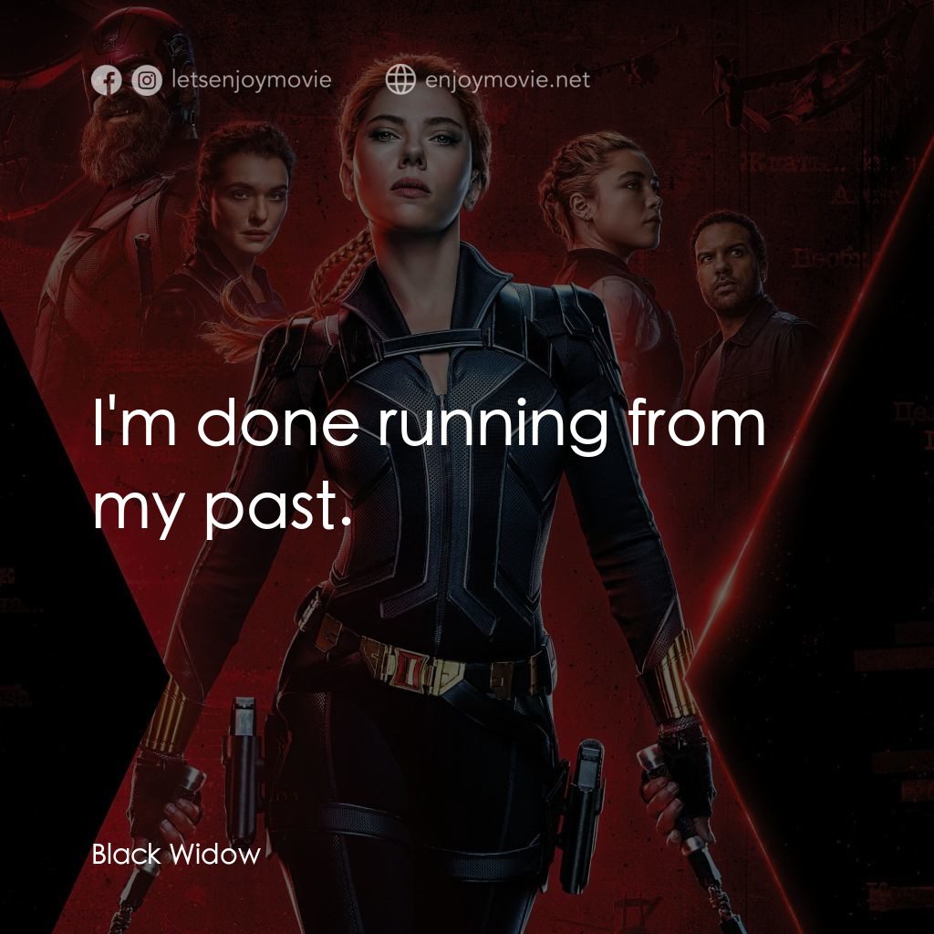 黑寡婦經典對白：I'm done running from my past.