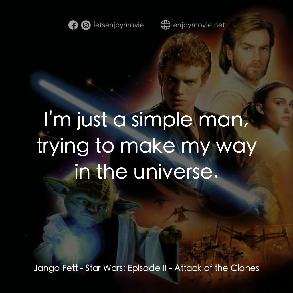 星球大戰前傳II：複製人侵略電影對白：Jango Fett:  I'm just a simple man, trying to make my way in the universe.