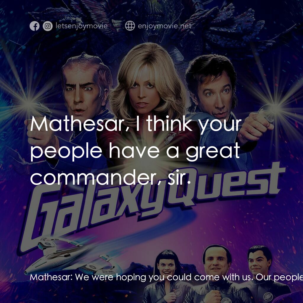 驚爆銀河系電影對白：Mathesar:  We were hoping you could come with us. Our people have no commander. C