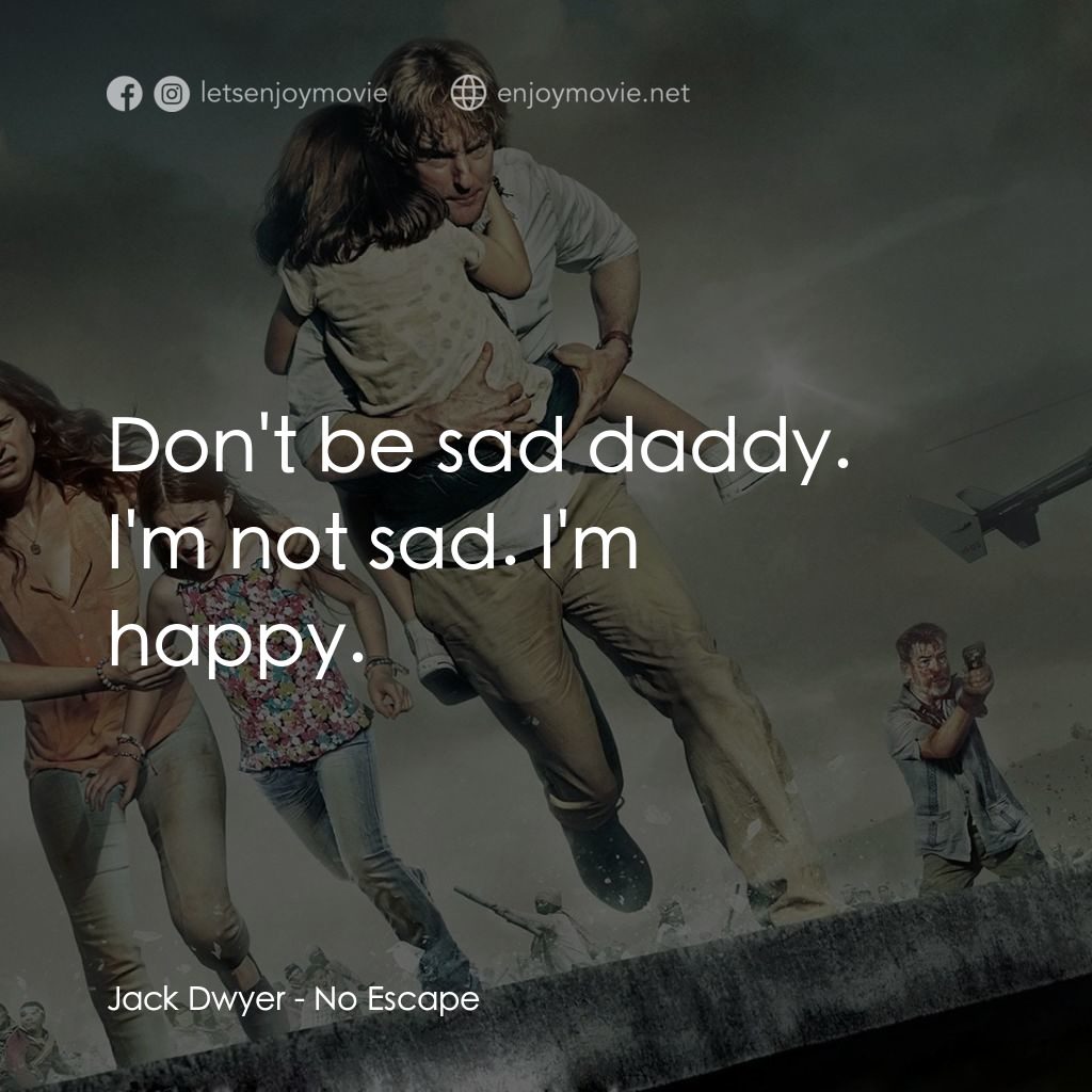 絕地狂逃經典對白：Don't be sad daddy.
Jack Dwyer: I'm not sad. I'm happy.