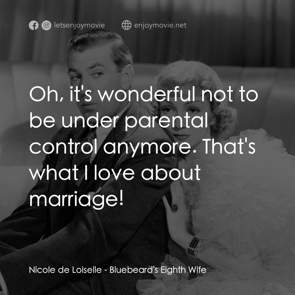 第八夫人電影對白：Nicole de Loiselle:  Oh, it's wonderful not to be under parental control anymore.