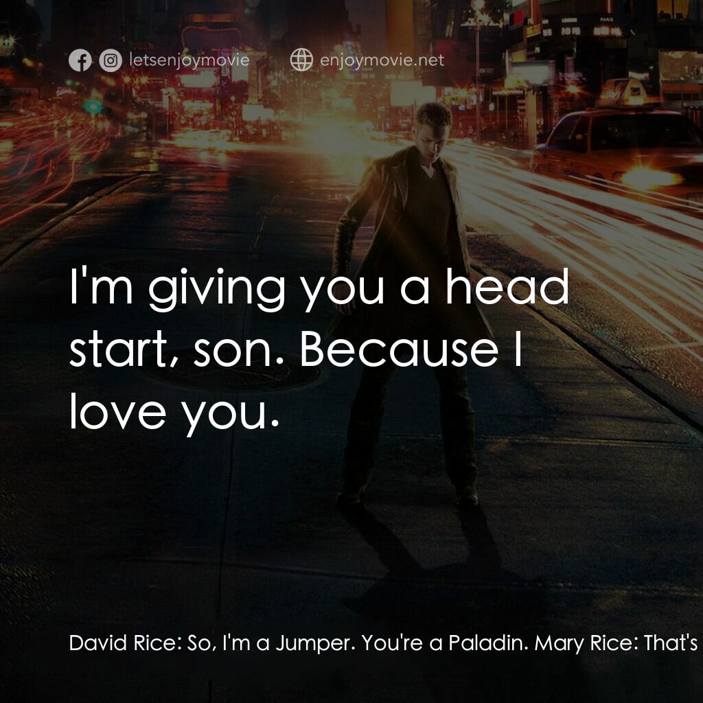 越空行者電影對白：David Rice:  So, I'm a Jumper. You're a Paladin. Mary Rice:  That's right. David 