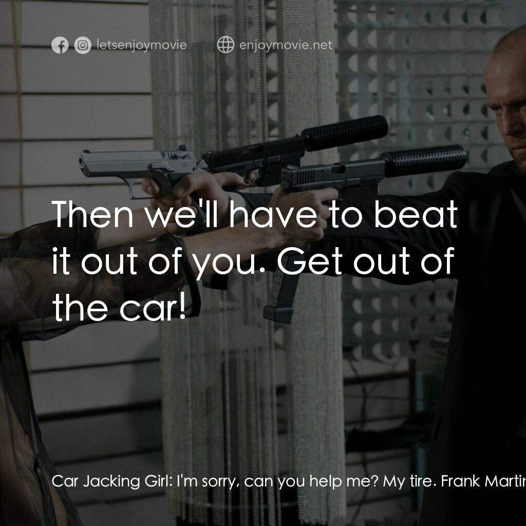 換命快遞 2電影對白：Car Jacking Girl:  I'm sorry, can you help me? My tire. Frank Martin:  Sorry, I h