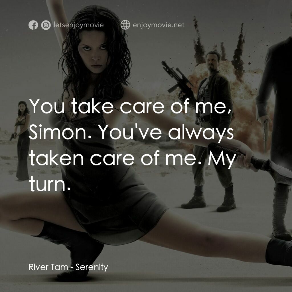 衝出寧靜號電影對白：River Tam:  You take care of me, Simon. You've always taken care of me. My turn.
