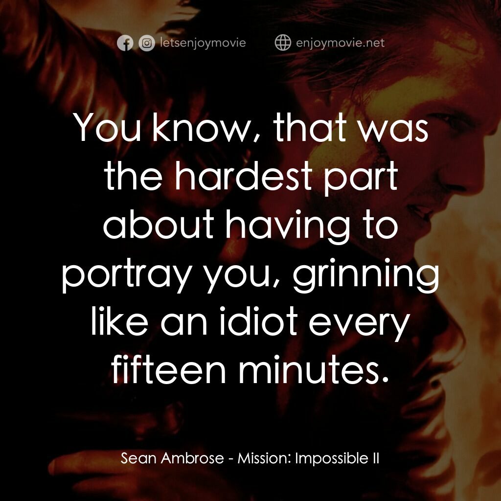不可能的任務2電影對白：Sean Ambrose:  You know, that was the hardest part about having to portray you, g