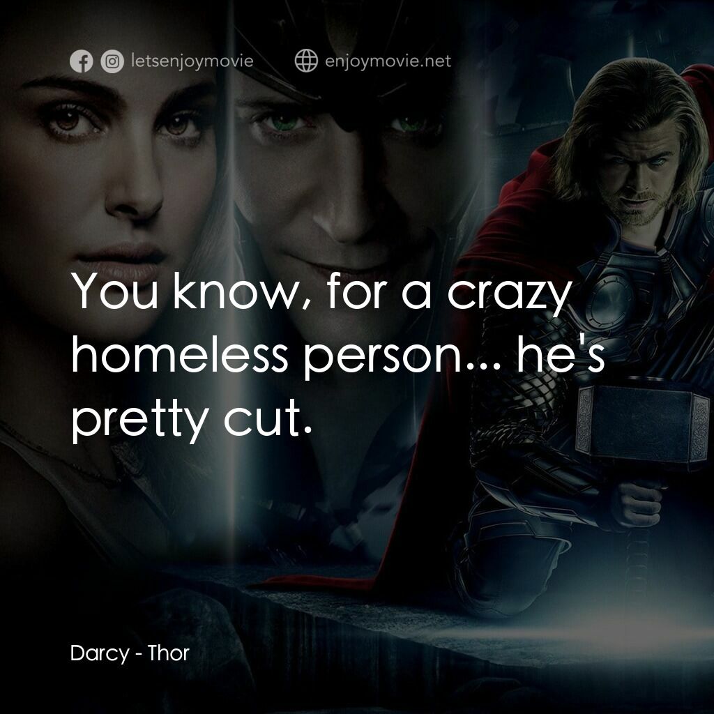 雷神奇俠電影對白：Darcy:  You know, for a crazy homeless person... he's pretty cut.