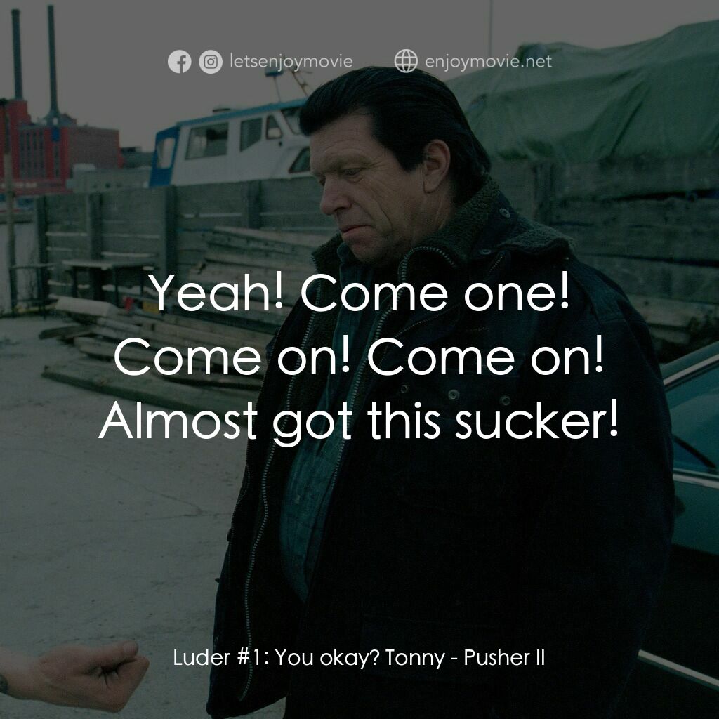 《末路狂奔 2》經典台詞：Luder #1:  You okay? Tonny:  Yeah! Come one! Come  ...