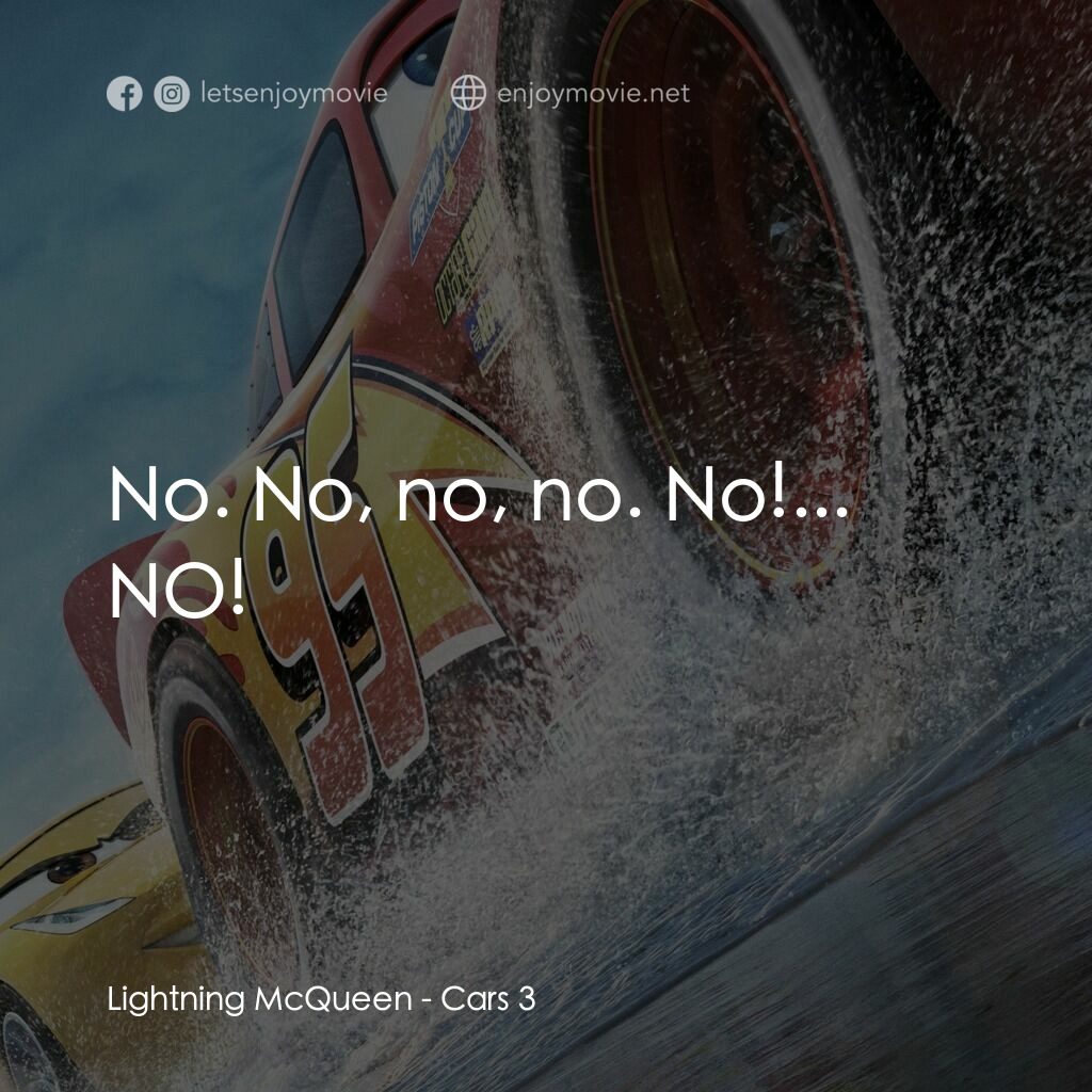 反斗車王3電影對白：Lightning McQueen:  No. No, no, no. No!... NO!