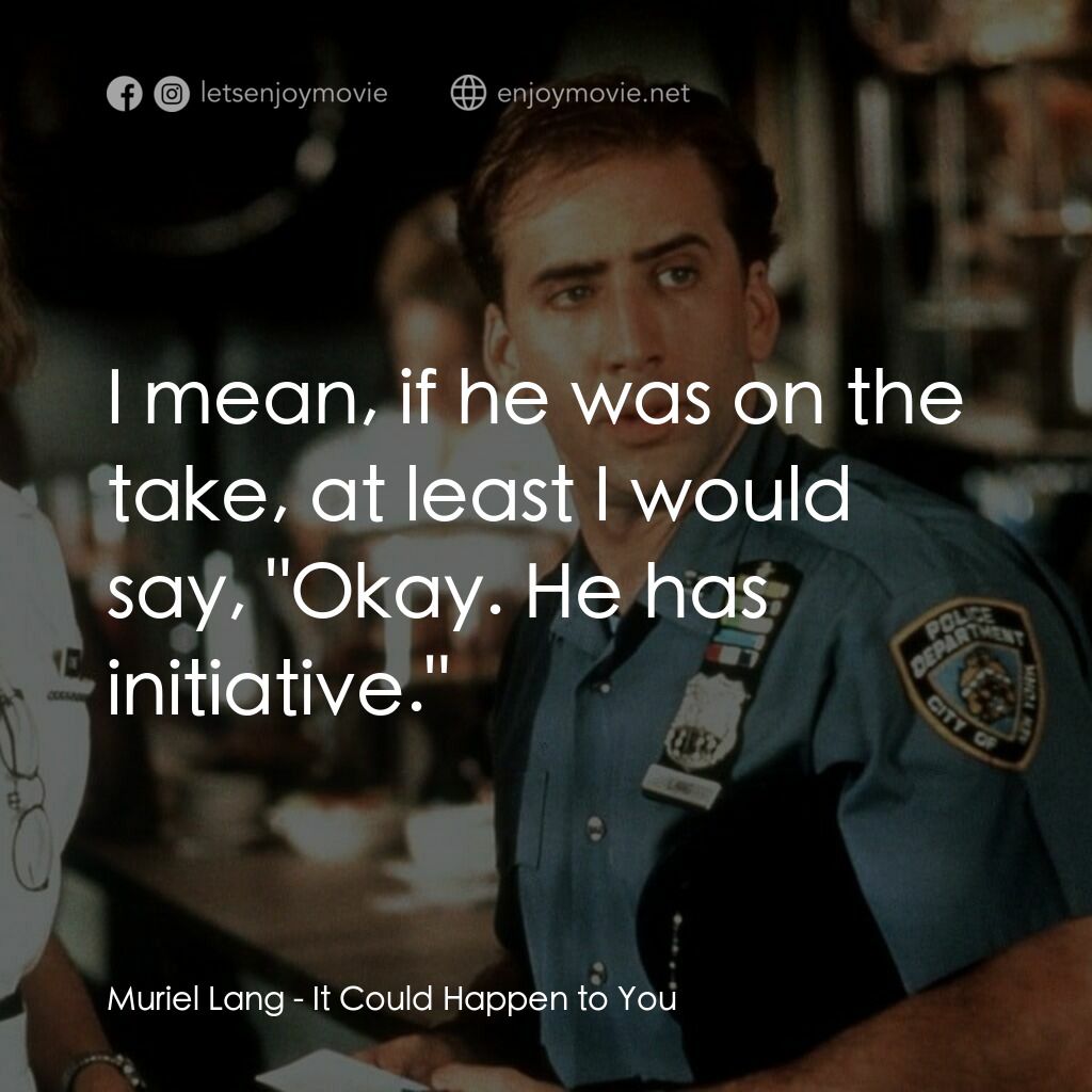 愛在紐約電影對白：Muriel Lang:  I mean, if he was on the take, at least I would say, 