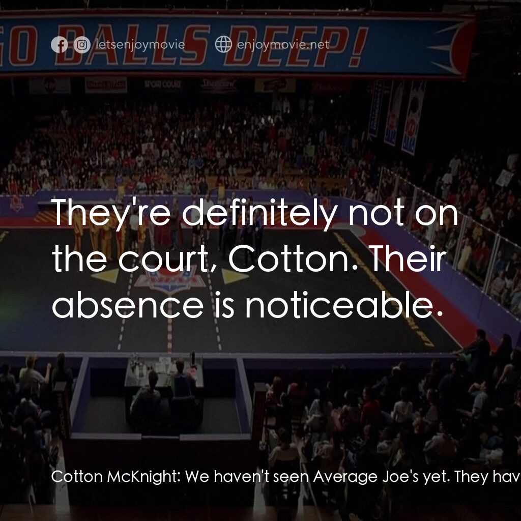 鐵男躲避球電影對白：Cotton McKnight:  We haven't seen Average Joe's yet. They haven't made it to the 
